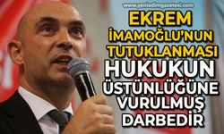 Ekrem İmamoğlu’nun tutuklanması hukukun üstünlüğüne vurulmuş bir darbedir