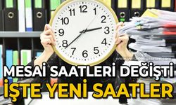 Mesai saatleri değişti: İşte yeni saatler