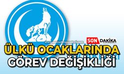 Ülkü Ocakları'nda görev değişikliği