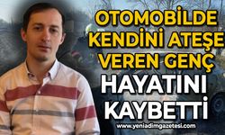 Tarlaya çektiği otomobilde kendini ateşe vermişti: Gençten acı haber geldi