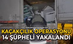 Kaçakçılık operasyonu: 14 şüpheli yakalandı