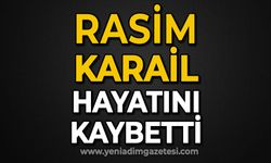 Rasim Karail hayatını kaybetti