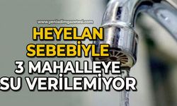 Heyelan sebebiyle 3 mahalleye su verilemiyor!