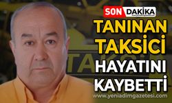 Tanınan taksici hayatını kaybetti