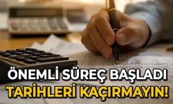 Önemli süreç başladı: Tarihleri kaçırmayın!