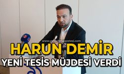 Harun Demir, yeni tesis müjdesi verdi