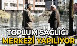 Toplum Sağlığı Merkezi yapılıyor