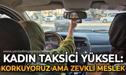 Kadın taksici Yüksel: "Korkuyoruz ama zevkli meslek"