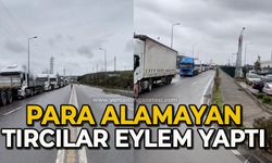 Para alamayan tırcılar eylem yaptı