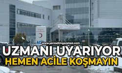 Uzmanı uyarıyor: "Hemen acile koşmayın"