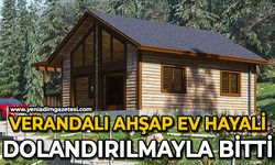 Verandalı ahşap ev hayali, dolandırılmayla bitti