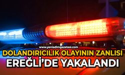 Dolandırıcılık olayının zanlısı Ereğli'de yakalandı