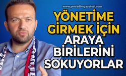 Yönetime girmek için araya birilerini sokuyorlar