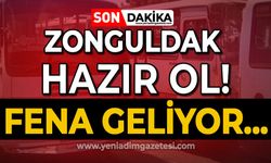 Zonguldak hazır ol: Fena geliyor!