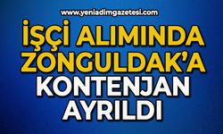 İşçi alımında Zonguldak’a kontenjan ayrıldı