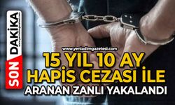 15 yıl 10 ay hapis cezası ile aranan şahıs yakalandı