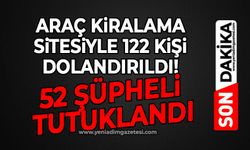 Araç kiralama sitesiyle 122 kişi dolandırıldı! 52 şüpheli tutuklandı
