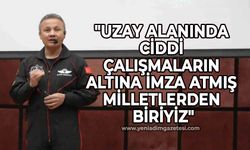 Astronot Alper Gezeravcı: "Uzay alanında ciddi çalışmaların altına imza atmış milletlerden biriyiz"