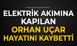 Elektrik akımına kapılan Orhan Uçar hayatını kaybetti