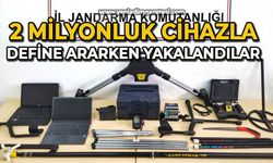 2 milyon liralık cihazlarla define ararken yakalandılar