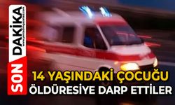 14 yaşındaki çocuğa öldüresiye darp ettiler