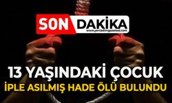 13 yaşındaki çocuk iple boğulmuş halde ölü bulundu