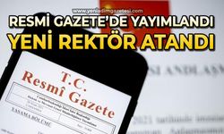 Resmi Gazete'de yayımladı: Yeni Rektör belli oldu