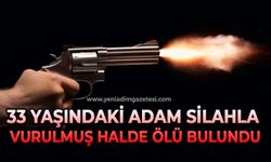 33 yaşındaki adam silahla vurulmuş halde ölü bulundu
