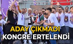 Aday çıkmadı Kongre ertelendi