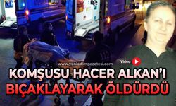 Komşusu Hacer Alkan'ı bıçaklayarak öldürdü