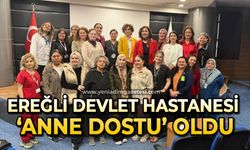 Ereğli Devlet Hastanesi ‘Anne Dostu’ oldu
