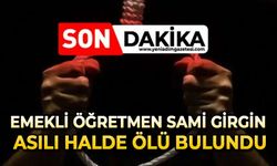 Emekli öğretmen Sami Girgin asılı halde ölü bulundu