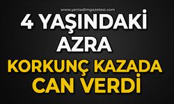 4 yaşındaki Azra korkunç kazada can verdi