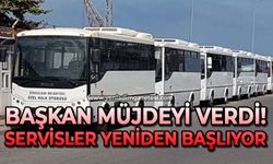 Başkan müjdeyi verdi: Servisler yeniden başlıyor