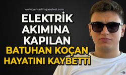 Elektrik akıma kapılan Batuhan Koçan hayatını kaybetti