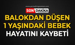Balkondan düşen 1 yaşındaki bebek hayatını kaybetti