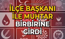 İlçe Başkanı ile muhtar birbirine girdi
