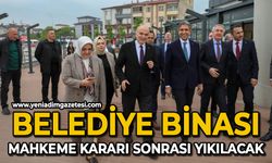 Belediye binası mahkeme kararı sonrası yıkılacak