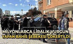 Milyonlarca liralık vurgun yapan bahis şebekesi çökertildi