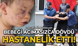 Bebeği acımasızca darp eden şüpheli tutuklandı