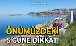 Önümüzdeki 5 güne dikkat!