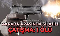 Akraba arasında silahlı çatışma: 1 ölü