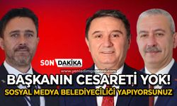 Belediye Başkanının cesareti yok: Sosyal medya belediyeciliği yapıyorsunuz!