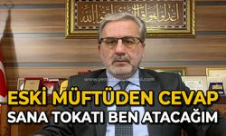 Eski müftüden cevap sana tokatı ben atacağım