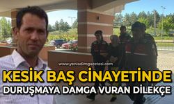 Kesik baş cinayetinde duruşmaya damga vuran dilekçe!