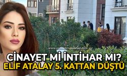 İntihar mı cinayet mi? Elif Atalay 5. kattan düşerek can verdi