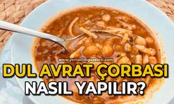 Dul Avrat Çorbası nasıl yapılır?