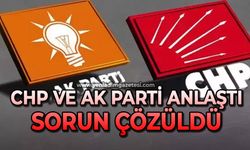 CHP ve AK Parti anlaştı sorun çözüldü
