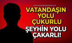 Vatandaşın yolu çukurlu, şeyhin yolu çakarlı!