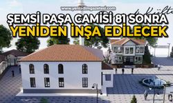 Şemsi Paşa Camisi 81 sonra yeniden inşa edilecek